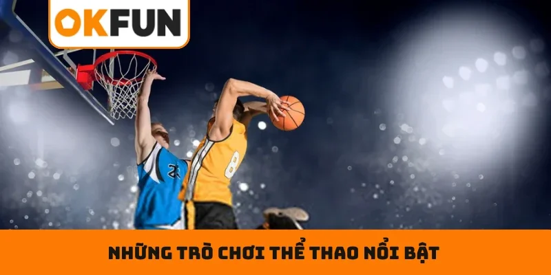 Thể thao OKFUN Những trò chơi thể thao nổi bật tại sảnh game online