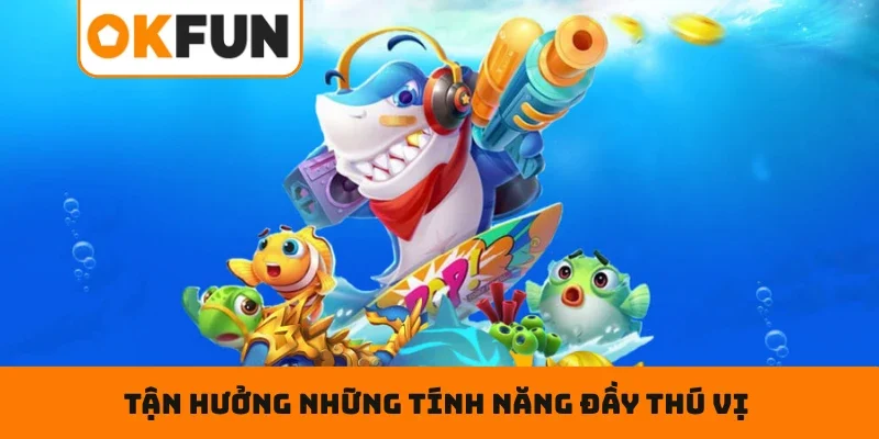 Bắn Cá Thần Rồng – Đại Dương Dậy Sóng, Nhận Thưởng Cực Nóng Tận hưởng những tính năng đầy thú vị khi săn sinh vật biển online